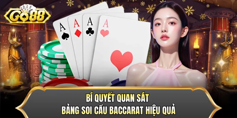 Bí quyết quan sát bảng soi cầu Baccarat hiệu quả 