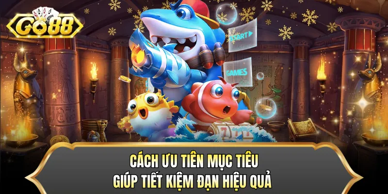 Cách ưu tiên mục tiêu giúp tiết kiệm đạn hiệu quả 