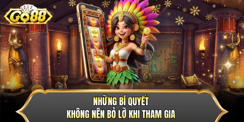Những bí quyết không nên bỏ lỡ khi tham gia 
