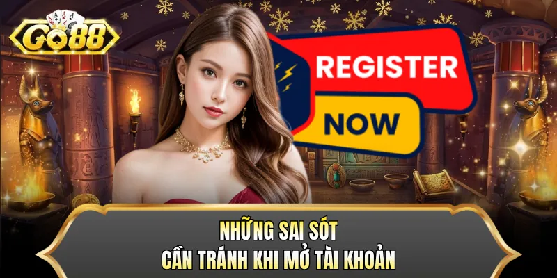 Những sai sót cần tránh khi mở tài khoản 