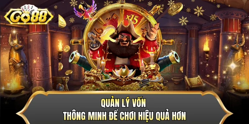 Quản lý vốn thông minh để chơi hiệu quả hơn 