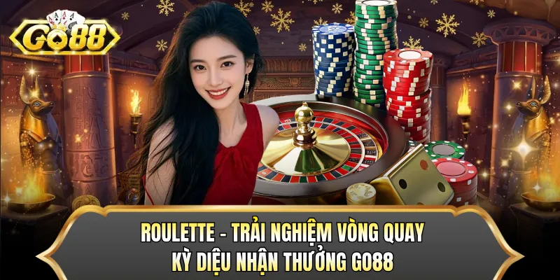 Roulette - Trải Nghiệm Vòng Quay Kỳ Diệu Nhận Thưởng GO88 