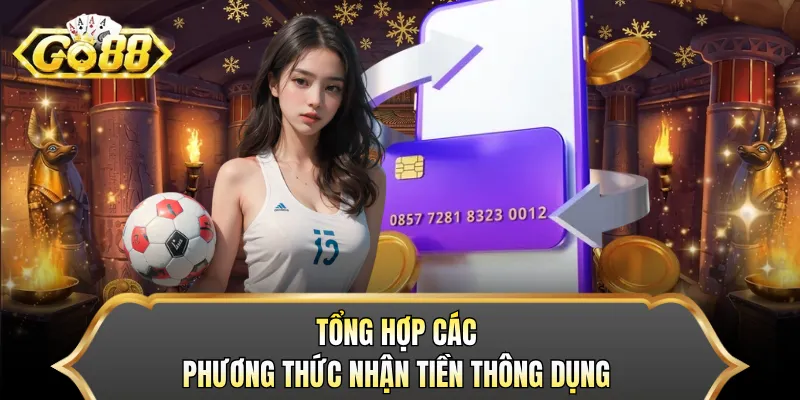 Tổng hợp các phương thức nhận tiền thông dụng 